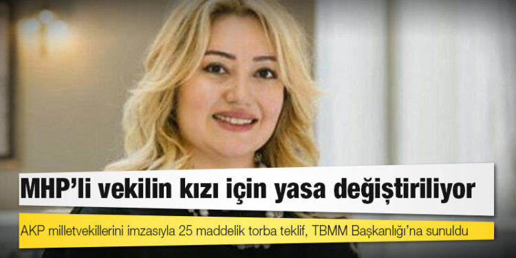 MHP’li vekilin kızı için yasa değiştiriliyor