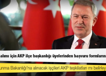 MSB, işçi alımı için AKP ilçe başkanlığı üyelerinden başvuru formlarını istedi