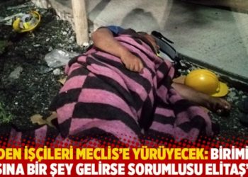 Maden iş&ccedil;ileri Meclis'e y&uuml;r&uuml;yecek: Birimizin başına bir şey gelirse sorumlusu Elitaş'tır
