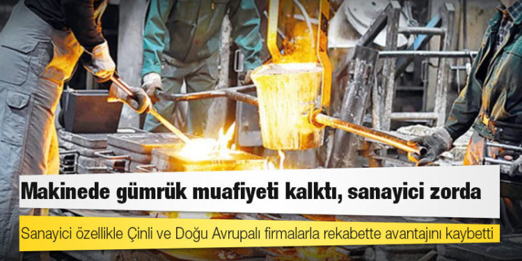 Makinede gümrük muafiyeti kalktı, sanayici zorda
