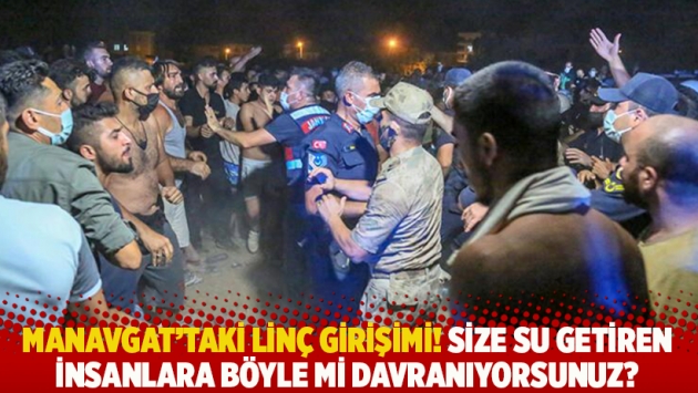 Manavgat'taki linç girişimi! Size su getiren insanlara böyle mi davranıyorsunuz?