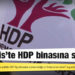 Marmaris'te HDP binasına saldırı