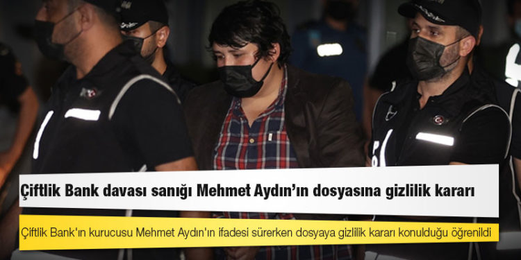 Mehmet Aydın'ın sorgusu sürerken Çiftlik Bank dosyasına gizlilik kararı konuldu!