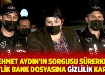 Mehmet Aydın&rsquo;ın sorgusu s&uuml;rerken &Ccedil;iftlik Bank dosyasına gizlilik kararı