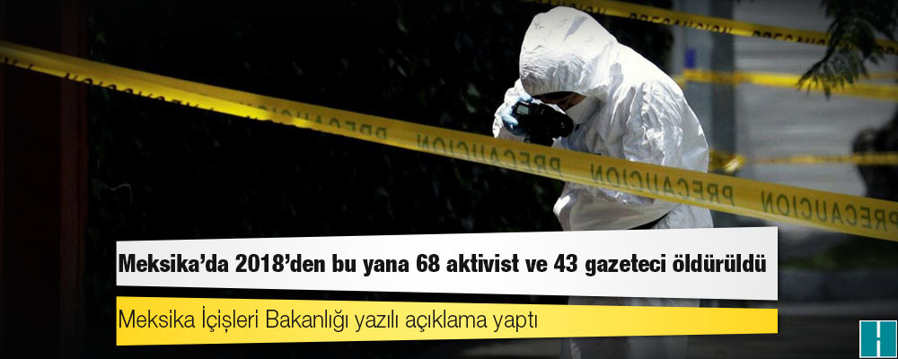 Meksika’da 2018'den bu yana 68 aktivist ve 43 gazeteci öldürüldü