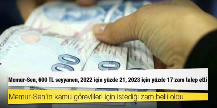 Memur-Sen, 600 TL seyyanen, 2022 için yüzde 21, 2023 için yüzde 17 zam talep etti