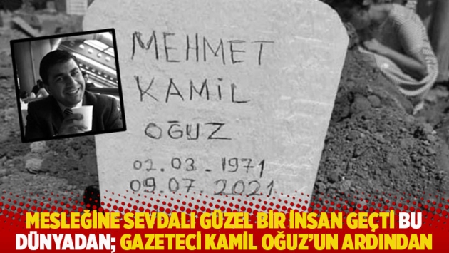 Mesleğine sevdalı güzel bir insan geçti bu dünyadan; Gazeteci Kamil Oğuz’un ardından