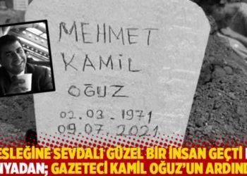 Mesleğine sevdalı g&uuml;zel bir insan ge&ccedil;ti bu d&uuml;nyadan; Gazeteci Kamil Oğuz&rsquo;un ardından