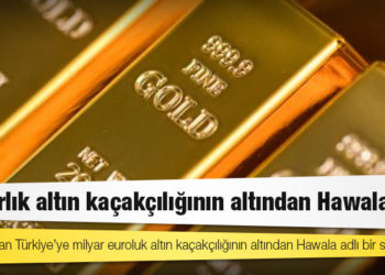 Milyarlık altın kaçakçılığının altından Hawala çıktı