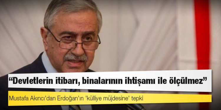 Mustafa Akıncı'dan Erdoğan'ın 'külliye müjdesine' tepki: 'Devletlerin itibarı, binalarının ihtişamı ile ölçülmez'