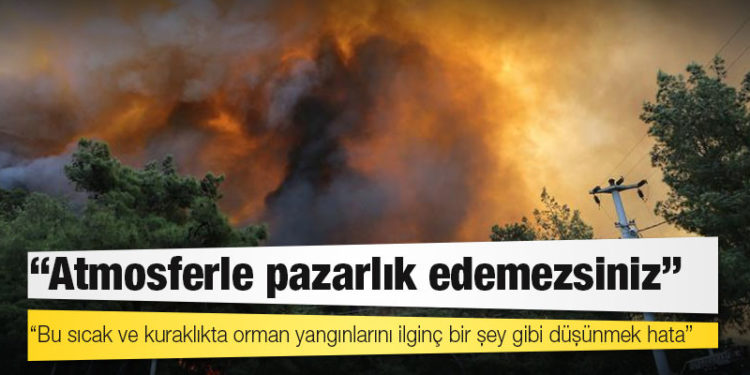 Orman yangınları: "Atmosferle pazarlık edemezsiniz"