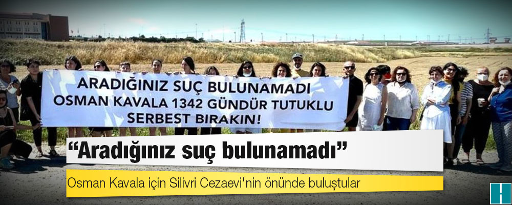 Osman Kavala için Silivri Cezaevi'nin önünde buluştular