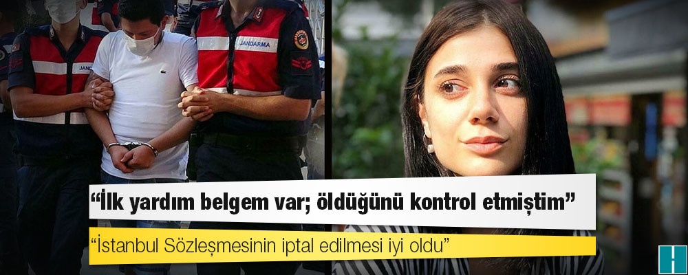 Pınar Gültekin’in katil zanlısı: ‘İstanbul Sözleşmesinin iptal edilmesi iyi oldu’