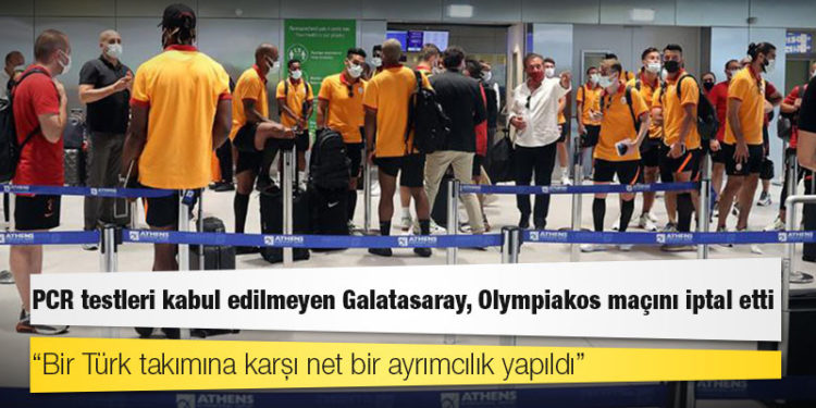 PCR testleri kabul edilmeyen Galatasaray Olympiakos maçını iptal etti