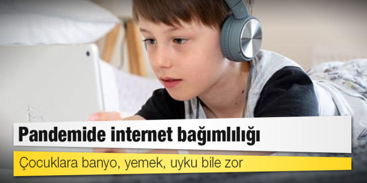 Pandemide internet bağımlılığı: Çocuklara banyo, yemek, uyku bile zor