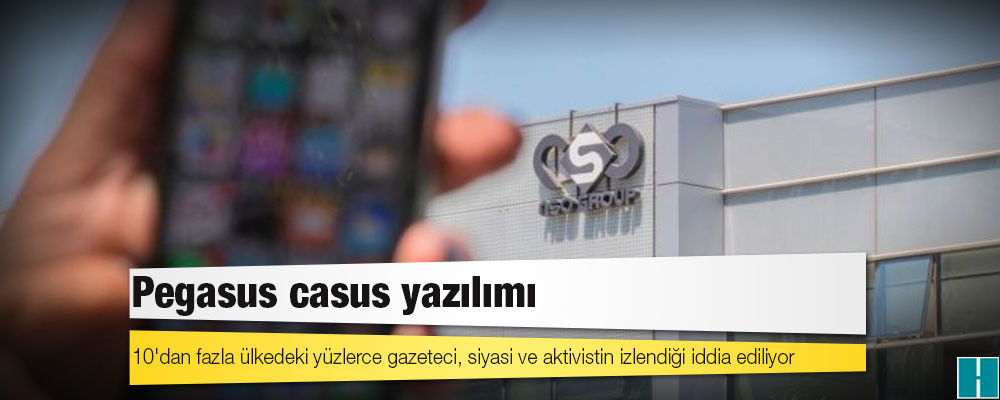 Pegasus casus yazılımı: 10'dan fazla ülkedeki yüzlerce gazeteci, siyasi ve aktivistin izlendiği iddia ediliyor