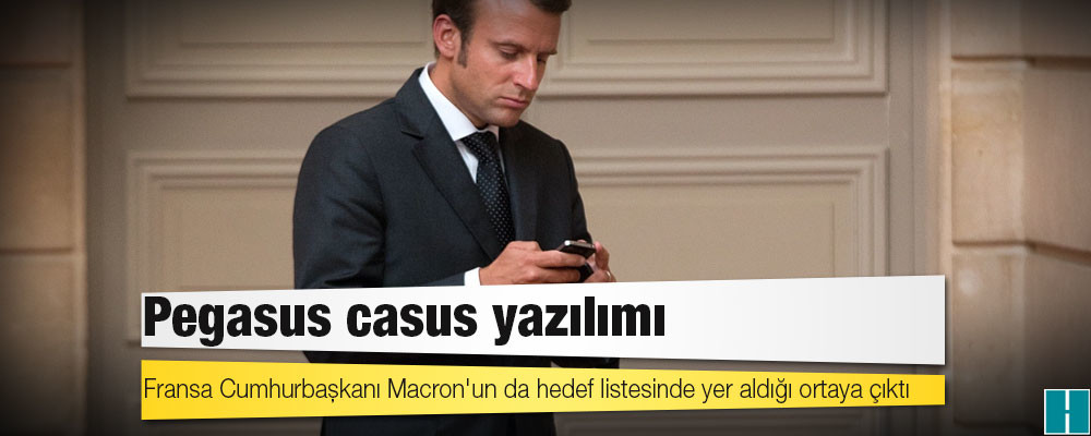 Pegasus casus yazılımı: Fransa Cumhurbaşkanı Macron'un da hedef listesinde yer aldığı ortaya çıktı