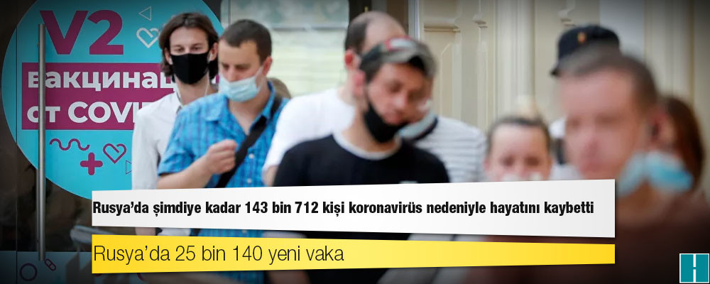 Rusya'da Kovid-19 nedeniyle ölenlerin sayısı 143 bin 712'ye yükseldi