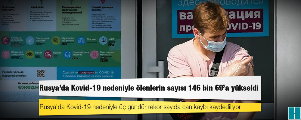 Rusya'da Kovid-19 nedeniyle ölenlerin sayısı 146 bin 69'a yükseldi