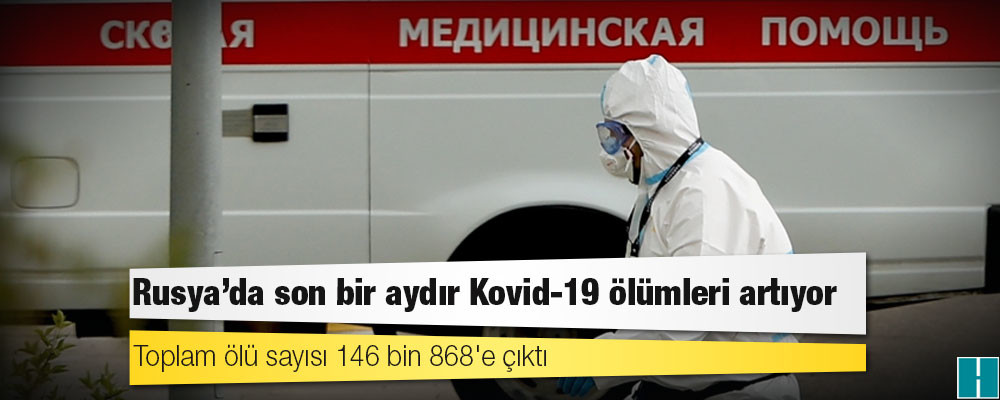 Rusya'da Kovid-19 nedeniyle ölenlerin sayısı 146 bin 868'e yükseldi