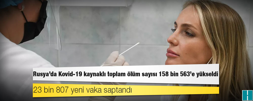 Rusya'da Kovid-19 nedeniyle ölenlerin sayısı 158 bin 563’e yükseldi