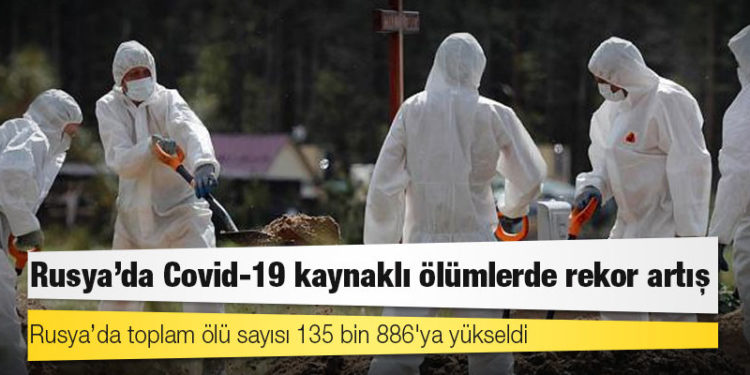 Rusya'da Kovid-19 nedeniyle ölenlerin sayısı 135 bin 886'ya yükseldi
