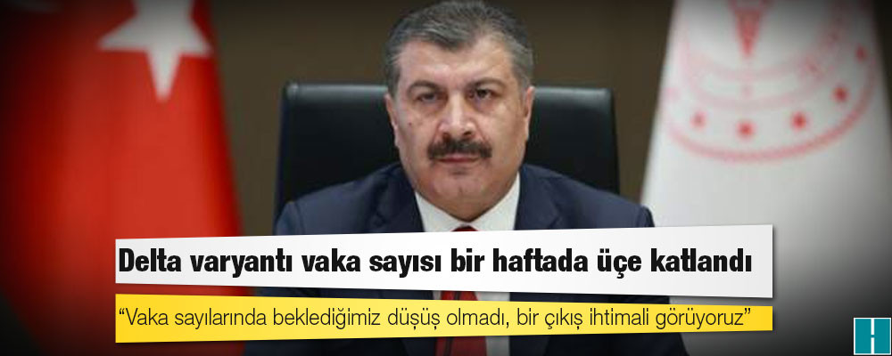 Sağlık Bakanı Koca: Delta virüsü sayıları ülkemizde giderek artıyor; vaka sayılarında beklediğimiz düşüş olmadı, bir çıkış ihtimali görüyoruz