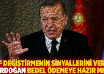 Saf değiştirmenin sinyallerini veren Erdoğan bedel &ouml;demeye hazır mı?