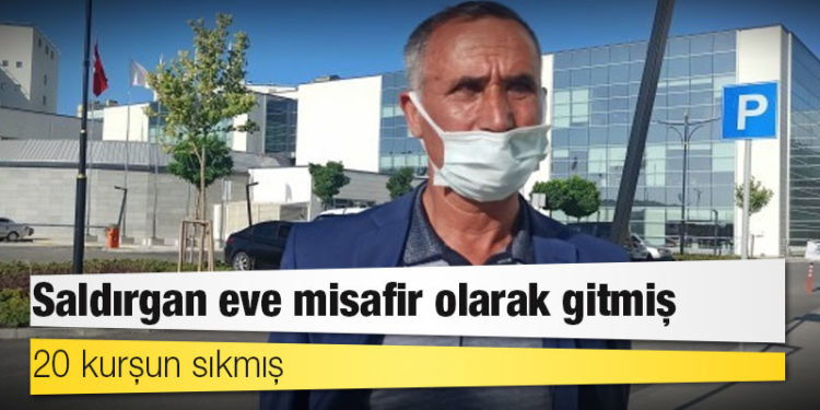 Saldırgan eve misafir olarak gitmiş: 20 kurşun sıkmış
