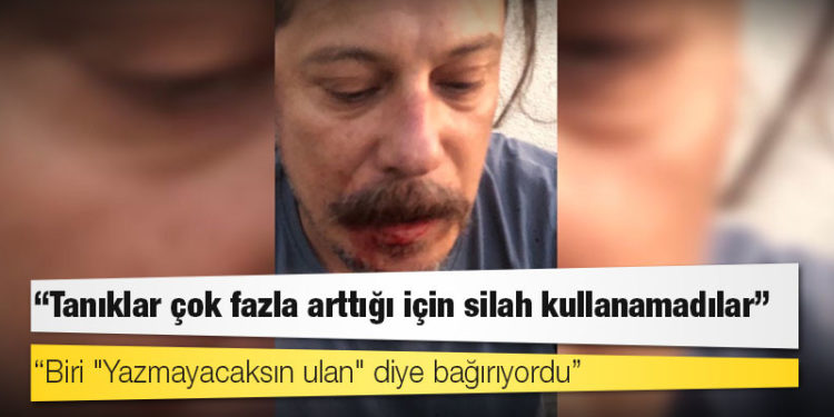 Saldırıya uğrayan gazeteci Erk Acarer: Biri "Yazmayacaksın ulan" diye bağırıyordu, tanıklar çok fazla arttığı için silah kullanamadılar
