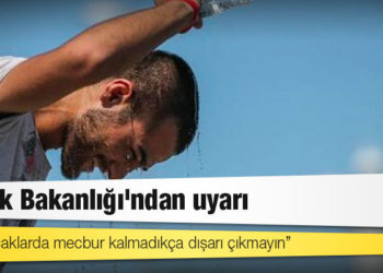 Sağlık Bakanlığı'ndan uyarı: Aşırı sıcaklarda mecbur kalmadıkça dışarı çıkmayın