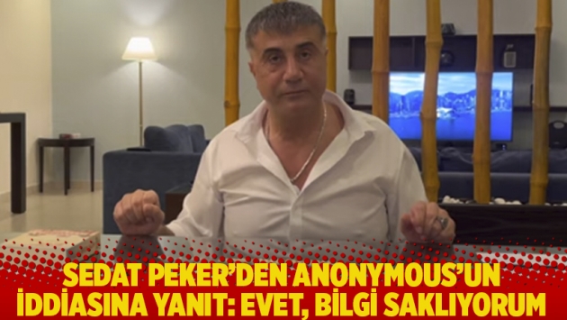 Sedat Peker’den Anonymous’un iddiasına yanıt: Evet, bilgi saklıyorum