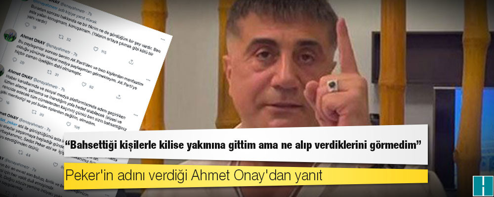 Sedat Peker'in silah iddiasında adı geçen Ahmet Onay: Bahsettiği kişilerle kilise yakınına gittim ama ne alıp verdiklerini görmedim