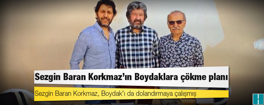 Sezgin Baran Korkmaz, Boydak’ı da dolandırmaya çalışmış