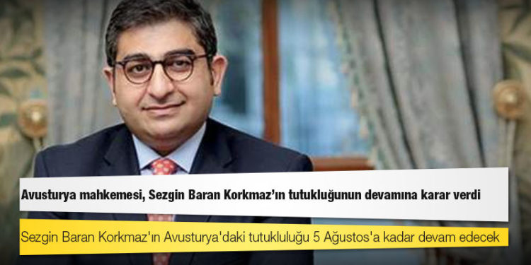 Sezgin Baran Korkmaz'ın Avusturya'daki tutukluluğu 5 Ağustos'a kadar devam edecek