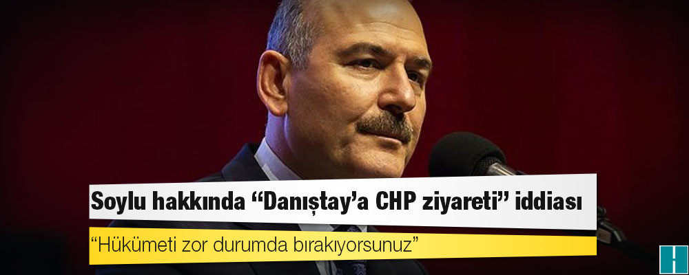 Soylu hakkında "Danıştay'a CHP ziyareti" iddiası