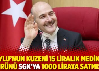 Soylu&rsquo;nun kuzeni 15 liralık medikal &uuml;r&uuml;n&uuml; SGK&rsquo;ya 1000 liraya satmış