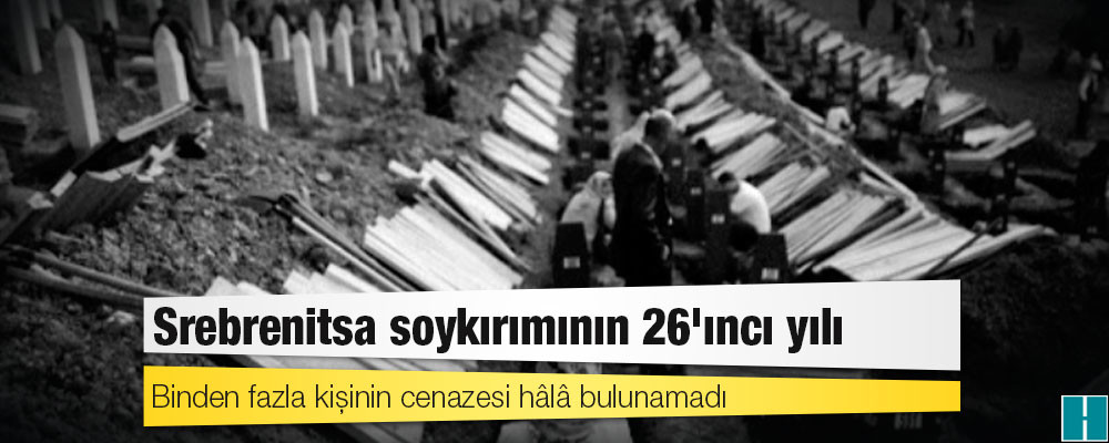 Srebrenitsa soykırımının 26'ıncı yılı: Binden fazla kişinin cenazesi hâlâ bulunamadı