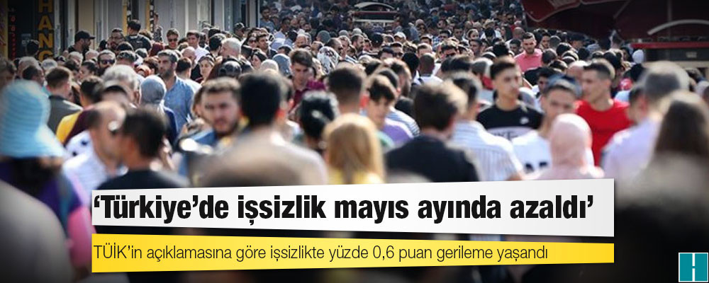 TÜİK verisi: Türkiye'de işsizlik mayıs ayında azaldı