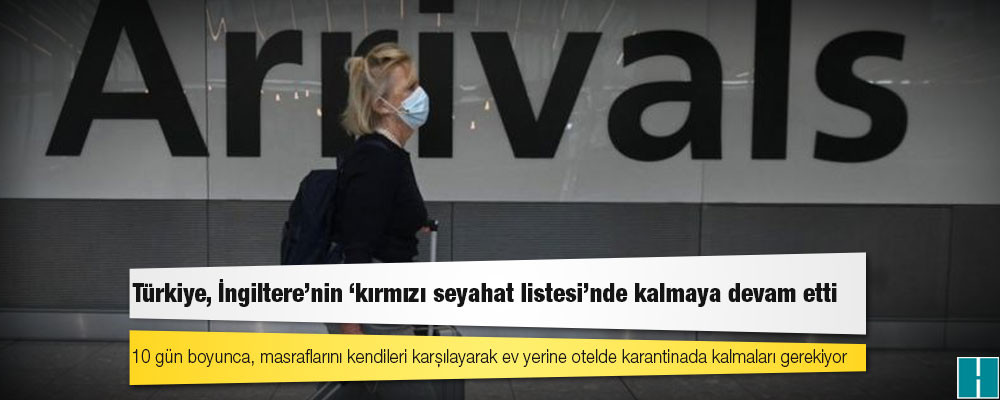 Türkiye, İngiltere'nin 'kırmızı seyahat listesi'nde kalmaya devam etti