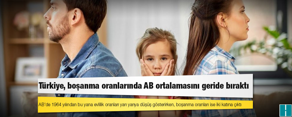 Türkiye, boşanma oranlarında AB ortalamasını geride bıraktı