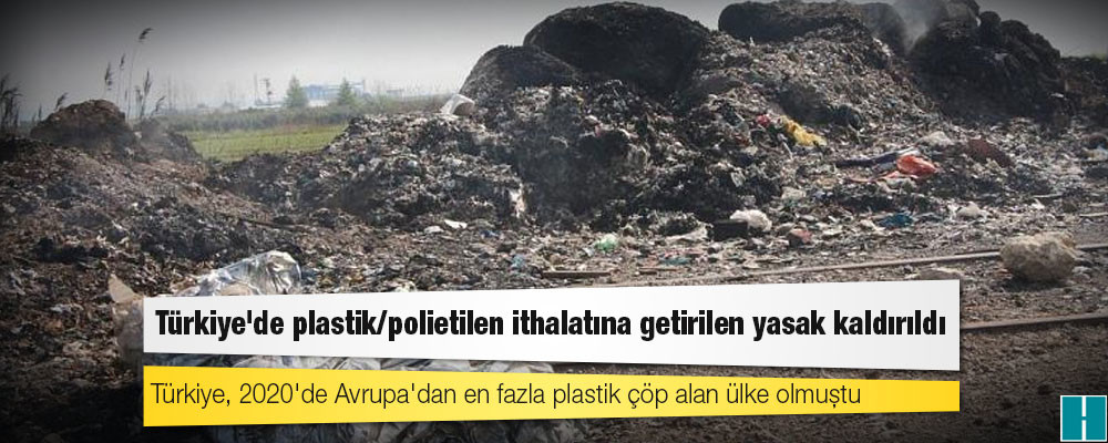 Türkiye'de plastik/polietilen ithalatına getirilen yasak kaldırıldı