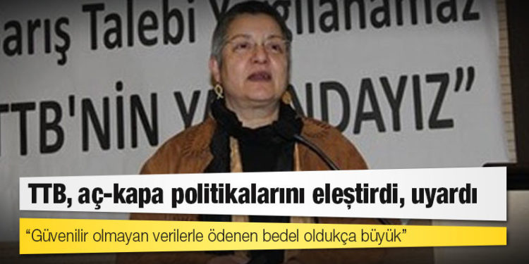TTB, aç-kapa politikalarını eleştirdi, uyardı: Güvenilir olmayan verilerle ödenen bedel oldukça büyük