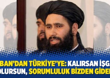 Taliban&rsquo;dan T&uuml;rkiye&rsquo;ye: Kalırsan işgalci olursun, sorumluluk bizden gider