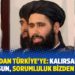 Taliban’dan Türkiye’ye: Kalırsan işgalci olursun, sorumluluk bizden gider