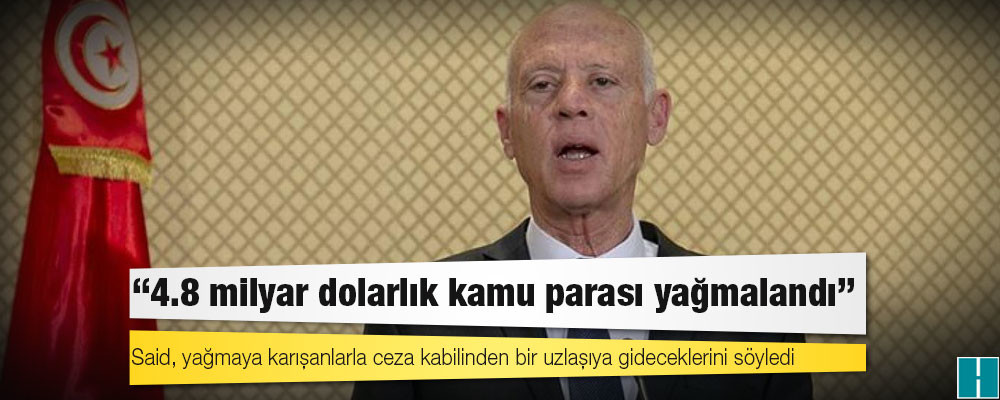 Tunus Cumhurbaşkanı Said: 4.8 milyar dolarlık kamu parası yağmalandı