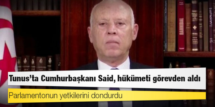 Tunus'ta Cumhurbaşkanı Said, hükümeti görevden aldı ve parlamentonun yetkilerini dondurdu