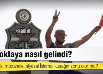 Tunus'taki müdahale, siyasal İslamcı kuşağın sonu olur mu?