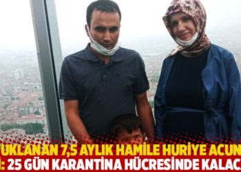 Tutuklanan 7,5 aylık hamile Huriye Acun'un eşi: 25 g&uuml;n karantina h&uuml;cresinde kalacak