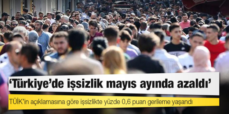 TÜİK verisi: Türkiye'de işsizlik mayıs ayında azaldı